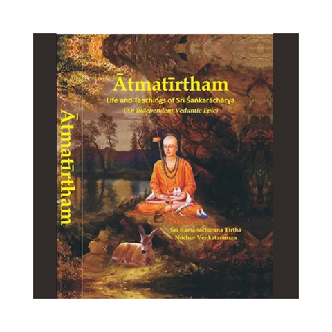 Ātmatīrtham - Life and Teachings of Sri Sankaracharya (An Independent Vedantic Epic)